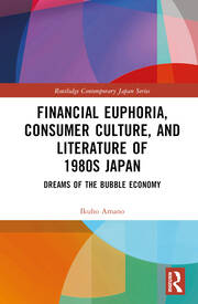 Financial Euphoria, Consumer Culture, and Literature of 1980s Japan: Dreams of the Bubble Economy book cover