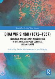 Bhai Vir Singh (1872–1957): Religious and Literary Modernities in Colonial and Post-Colonial Indian Punjab book cover