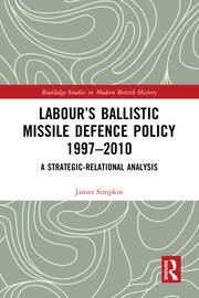 Labour’s Ballistic Missile Defence Policy 1997-2010: A Strategic Relational Analysis book cover