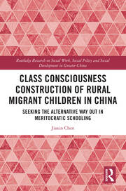 Class Consciousness Construction of Rural Migrant Children in China: Seeking the Alternative Way Out in Meritocratic Schooling book cover