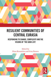 Resilient Communities of Central Eurasia: Responding to Change, Complexity and the Visions of ‘The Good Life’ book cover
