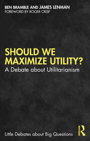 Should We Maximize Utility?: A Debate about Utilitarianism book cover