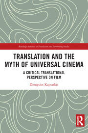 Translation and the Myth of Universal Cinema: A Critical Translational Perspective on Film book cover