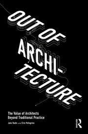 Out of Architecture: The Value of Architects Beyond Traditional Practice book cover