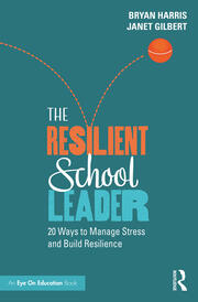 The Resilient School Leader: 20 Ways to Manage Stress and Build Resilience book cover