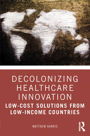 Decolonizing Healthcare Innovation: Low-Cost Solutions from Low-Income Countries book cover