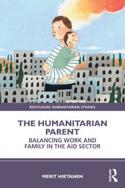 The Humanitarian Parent: Balancing Work and Family in the Aid Sector book cover
