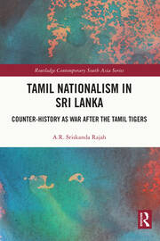 Tamil Nationalism in Sri Lanka: Counter-history as War after the Tamil Tigers book cover