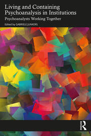 Living and Containing Psychoanalysis in Institutions: Psychoanalysts Working Together book cover
