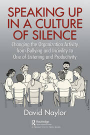 Speaking Up in a Culture of Silence: Changing the Organization Activity from Bullying and incivility to One of Listening and Productivity book cover
