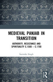 Medieval Panjab in Transition: Authority, Resistance and Spirituality c.1500 – c.1700 book cover