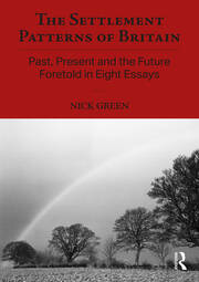 The Settlement Patterns of Britain: Past, Present and the Future Foretold in Eight Essays book cover