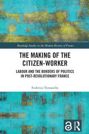 The Making of the Citizen-Worker: Labour and the Borders of Politics in Post-revolutionary France book cover