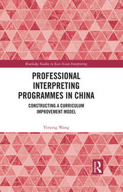 Professional Interpreting Programmes in China: Constructing a Curriculum Improvement Model book cover