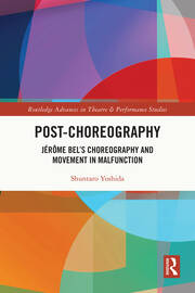 Post-choreography: Jérôme Bel’s Choreography and Movement in Malfunction book cover