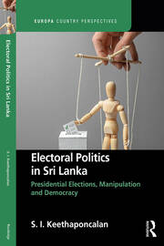 Electoral Politics in Sri Lanka: Presidential Elections, Manipulation and Democracy book cover