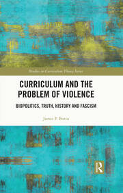 Curriculum and the Problem of Violence: Biopolitics, Truth, History and Fascism book cover