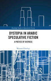 Dystopia in Arabic Speculative Fiction: A Poetics of Distress book cover