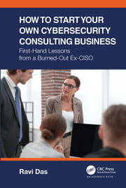 How to Start Your Own Cybersecurity Consulting Business: First-Hand Lessons from a Burned-Out Ex-CISO book cover