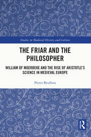 The Friar and the Philosopher: William of Moerbeke and the Rise of Aristotle’s Science in Medieval Europe book cover