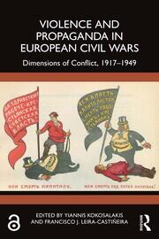 Violence and Propaganda in European Civil Wars: Dimensions of Conflict, 1917–1949 book cover