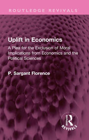 Uplift in Economics: A Plea for the Exclusion of Moral Implications from Economics and the Political Sciences book cover