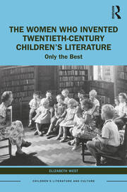 The Women Who Invented Twentieth-Century Children’s Literature: Only the Best book cover