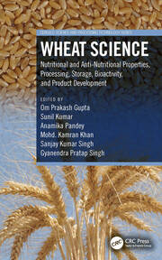 Wheat Science: Nutritional and Anti-Nutritional Properties, Processing, Storage, Bioactivity, and Product Development book cover