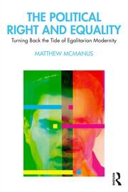 The Political Right and Equality: Turning Back the Tide of Egalitarian Modernity book cover