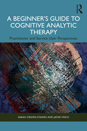 A Beginner’s Guide to Cognitive Analytic Therapy: Practitioner and Service User Perspectives book cover