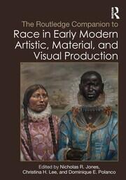 The Routledge Companion to Race in Early Modern Artistic, Material, and Visual Production book cover