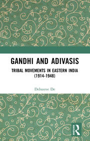 Gandhi and Adivasis: Tribal Movements in Eastern India (1914-1948) book cover