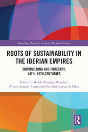 Roots of Sustainability in the Iberian Empires: Shipbuilding and Forestry, 14th - 19th Centuries book cover
