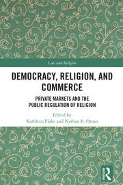 Democracy, Religion, and Commerce: Private Markets and the Public Regulation of Religion book cover