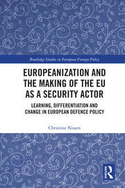 Europeanization and the Making of the EU as a Security Actor: Learning, Differentiation and Change in European Defence Policy book cover