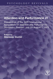 Attention and Performance VI: Proceedings of the Sixth International Symposium on Attention and Performance, Stockholm, Sweden, July 28–August 1, 1975 book cover