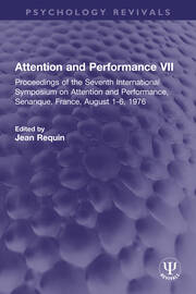 Attention and Performance VII: Proceedings of the Seventh International Symposium on Attention and Performance, Senanque, France, August 1-6, 1976 book cover