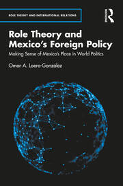 Role Theory and Mexico's Foreign Policy: Making Sense of Mexico’s Place in World Politics book cover