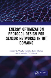 Energy Optimization Protocol Design for Sensor Networks in IoT Domains book cover