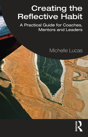 Creating the Reflective Habit: A Practical Guide for Coaches, Mentors and Leaders book cover