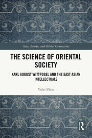 The Science of Oriental Society: Karl August Wittfogel and the East Asian Intellectuals book cover