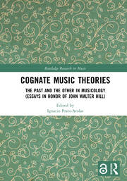 Cognate Music Theories: The Past and the Other in Musicology (Essays in Honor of John Walter Hill) book cover