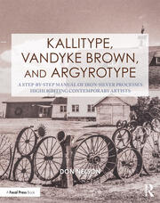 Kallitype, Vandyke Brown, and Argyrotype: A Step-by-Step Manual of Iron-Silver Processes Highlighting Contemporary Artists book cover