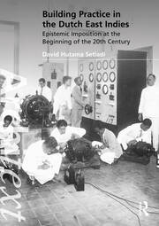 Building Practice in the Dutch East Indies: Epistemic Imposition at the Beginning of the 20th Century book cover