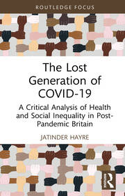 The Lost Generation of COVID-19: A Critical Analysis of Health and Social Inequality in Post-Pandemic Britain book cover