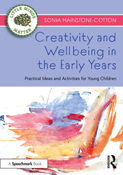 Creativity and Wellbeing in the Early Years: Practical Ideas and Activities for Young Children book cover