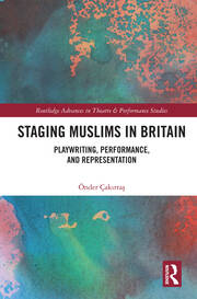 Staging Muslims in Britain: Playwriting, Performance, and Representation book cover