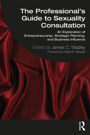 The Professional's Guide to Sexuality Consultation: An Exploration of Entrepreneurship, Strategic Planning, and Business Influence book cover