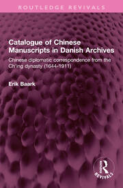 Catalogue of Chinese Manuscripts in Danish Archives: Chinese diplomatic correspondence from the Ch'ing dynasty (1644-1911) book cover