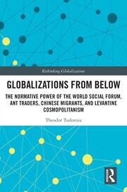 Globalizations from Below: The Normative Power of the World Social Forum, Ant Traders, Chinese Migrants, and Levantine Cosmopolitanism book cover